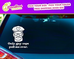 Only Gay Cops Pull me Over Vinyl Decal for Car, LGBTQ Decal, Funny Car Decal