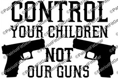 Control your children not our guns,NRA,Molon Labe,Guns,2A,Gun Rights,Vinyl Decal