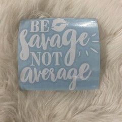 Be savage not average Car decal sticker any color