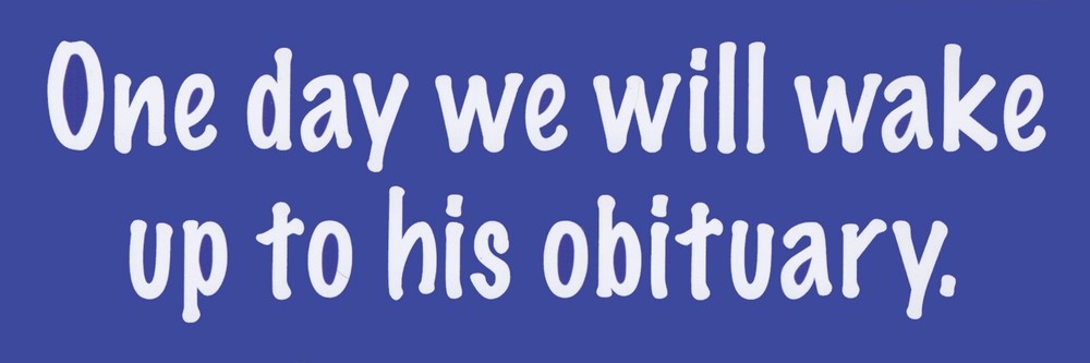ONE DAY OBITUARY – BUMPER STICKER WHITE LETTERS ON ROYAL BLUE VINYL POLITICAL