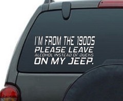 I’m from the 1900s, Please leave Alcohol, Decal, Vinyl window decal. 9″ .