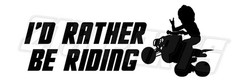 I’d Rather Be Riding ATV Decal Sticker Vinyl Choose Color and Size 213 Parts