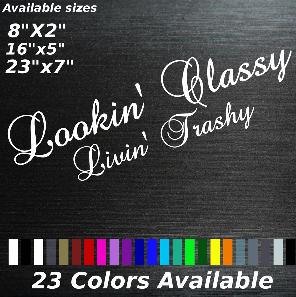 Lookin Classy Livin trashy decal sticker windshield Cars trucks Made in America