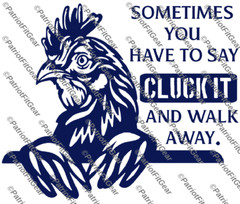 Chickens,Sometimes You Have To Say CLUCK IT, Poultry Farm,Hen,Pullet,Vinyl Decal