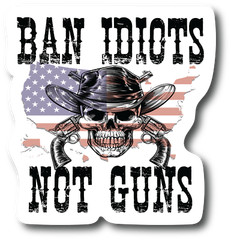 Ban Idiots Not Guns 4.5 In Decal for Car Bumper Laptop Laminated Sticker PS741