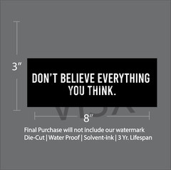 Don’t believe everything you think Bumper Sticker Car Funny tailgate Brain smart
