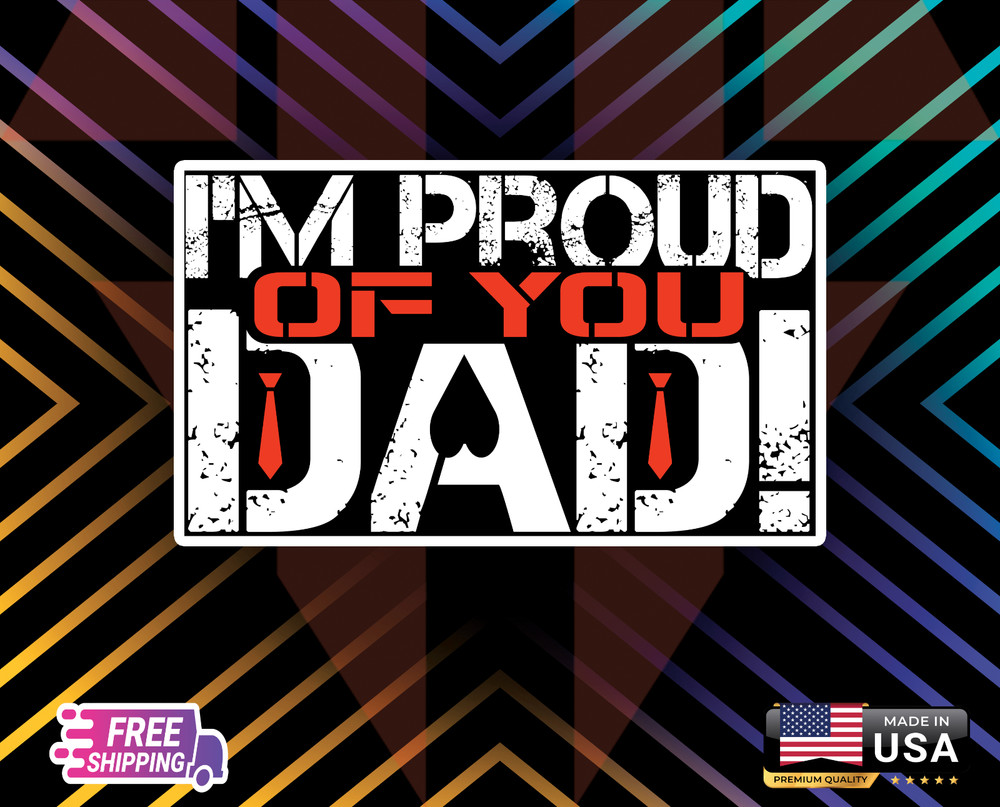 “I’M PROUD OF YOU DAD”++++ 6YR LAMINATED VINYL,LAPTOP ,WALL,CAR , ETC(FREE GIFT)