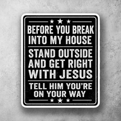 Before You Break In Funny Home Warning Get Right with Jesus Decal Sticker 403