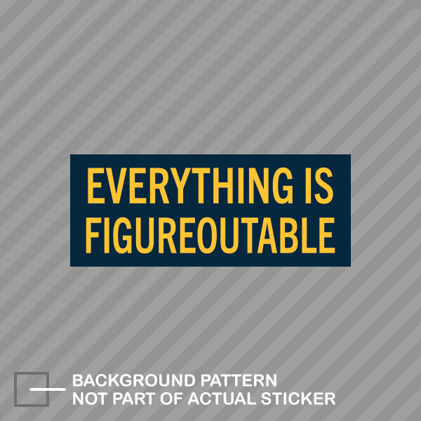 Everything Is Figureoutable Sticker Decal Vinyl