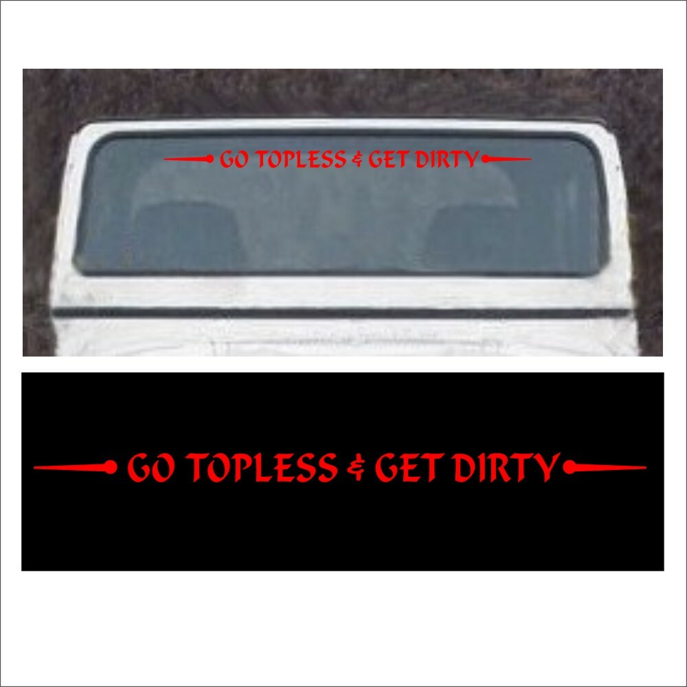 Windshield GO TOPLESS AND GET DIRTY Decal fits Wrangler soft hard top 4×4 R