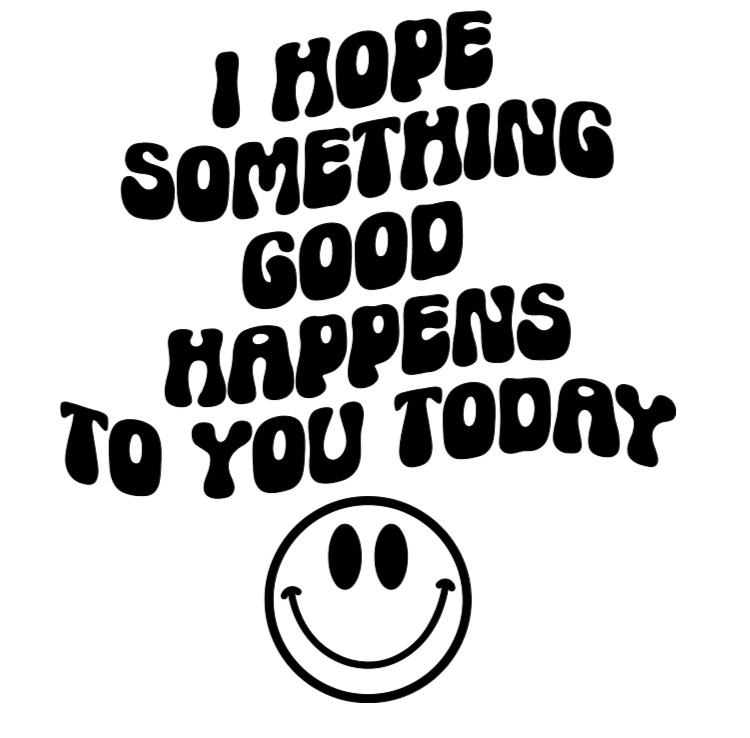 Inspirational Car Decal | I Hope Something Good Happens | Motivational Quotes