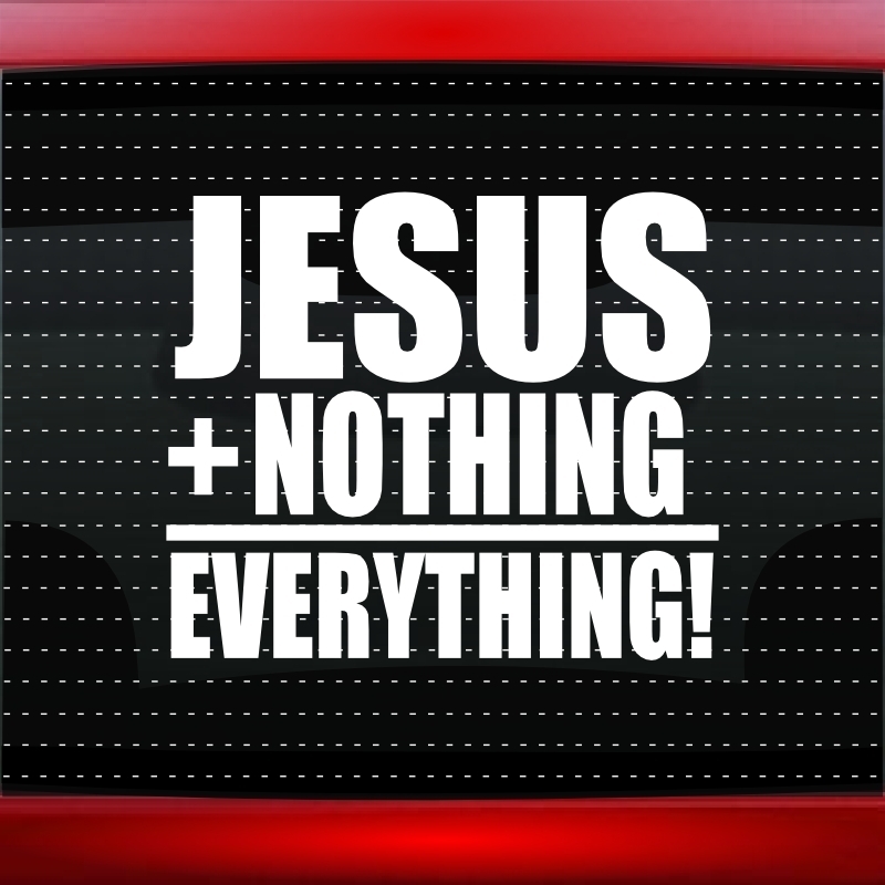 Jesus + Nothing = Everything Christian Car Decal Window Sticker (20 COLORS!)