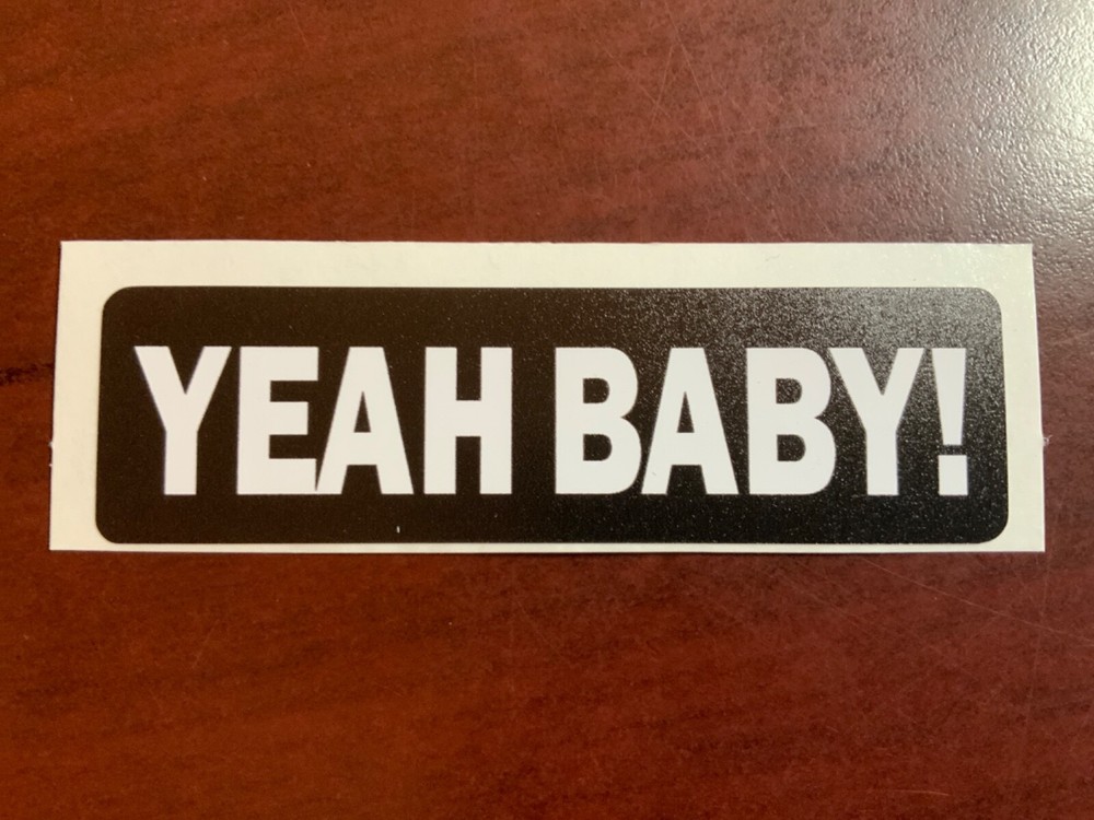 Motorcycle Sticker for Helmets or toolbox #2,521 Yeah Baby!