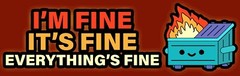 It’s Everything’s Fine Funny Parody Political Bumper Helmet Sticker Pick Size
