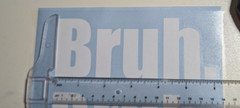 ‘Bruh.’ 6×2.3″ meme quote oracal 651 white permanent vinyl decal