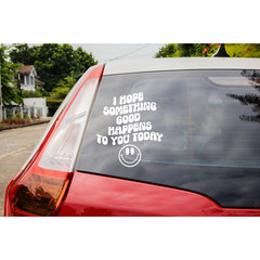 Inspirational Car Decal | I Hope Something Good Happens | Motivational Quotes