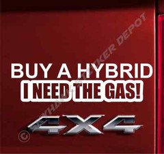 Buy A Hybrid I Need The Gas Funny Bumper Sticker Vinyl Decal Car Truck