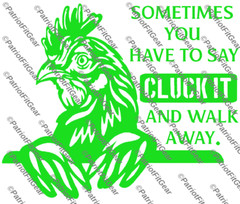 Chickens,Sometimes You Have To Say CLUCK IT, Poultry Farm,Hen,Pullet,Vinyl Decal
