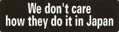 Motorcycle Sticker for Helmets or toolbox #387 We don’t care how they do it in J