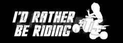 I’d Rather Be Riding ATV Decal Sticker Vinyl Choose Color and Size 213 Parts