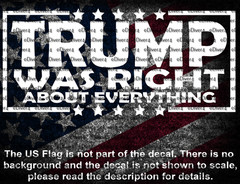 Trump Was Right About Everything Cut Vinyl Decal Sticker US Seller
