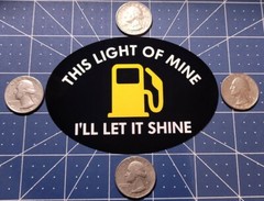 “THIS LIGHT OF MINE I’LL LET IT SHINE” FUNNY GAS STATION STICKER.