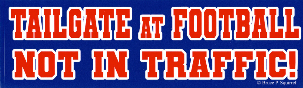 Tailgate At Football Not In Traffic – Bumper Sticker 3″ x 10″