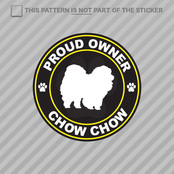 Proud Owner Chow Chow Sticker Self Adhesive Vinyl dog canine pet