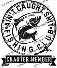 Fishing,Ain’t Caught Sh*t Fishing Club,Angler,River Life,Fish,Custom Vinyl Decal