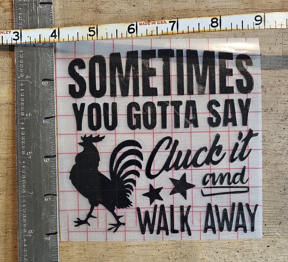 Chickens,Sometimes You Have To Say CLUCK IT, Poultry Farm,Hen,Pullet,Vinyl Decal