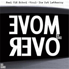 MOVE OVER Decal Sticker Mirrored Backwards Rear View Mirror Message