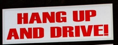 BUMPER STICKER -Hang Up And Drive – FULL SZ 10 1/2″