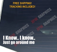 I know I know Just go around me i’m flooring Funny Bumper Decal Sticker Graphic