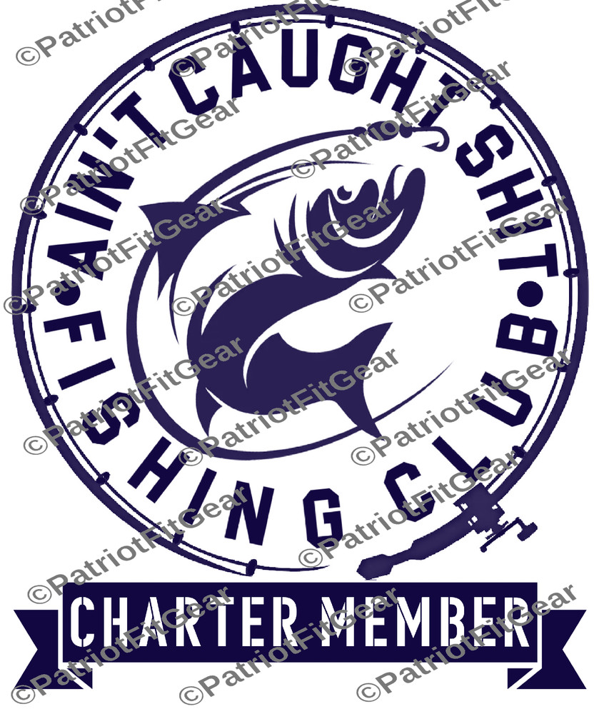 Fishing,Ain’t Caught Sh*t Fishing Club,Angler,River Life,Fish,Custom Vinyl Decal