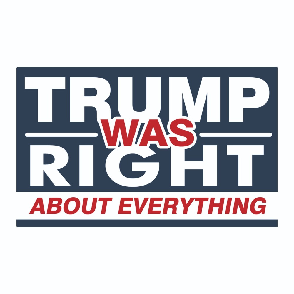 Trump Was Right About Everything Bumper Sticker / Decal