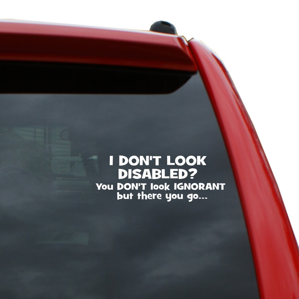 I Don’t Look Disabled? Vinyl Decal Sticker | Color: White | 7″ x 2.5″