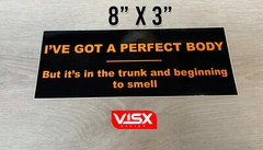 I’ve got a perfect body but its in the trunk Bumper Sticker Funny tailgate gun