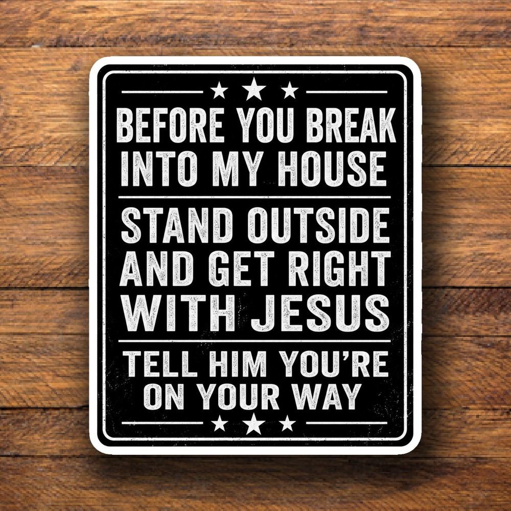 Before You Break In Funny Home Warning Get Right with Jesus Decal Sticker 403
