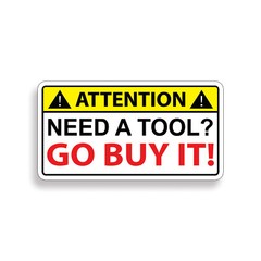 Need a Tool GO BUY IT Warning Caution Sticker Decal Toolbox Box Wrench Mechanic