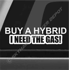 Buy A Hybrid I Need The Gas Funny Bumper Sticker Vinyl Decal Car Truck