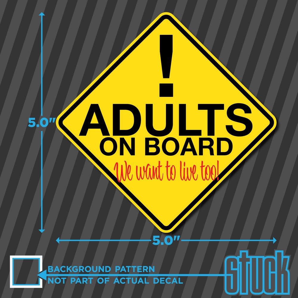 Adults On Board We want to live too! – 5.0″x5.0″ – printed vinyl decal sticker