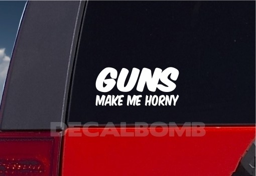 Guns Make Me Horny Decal Sticker Turbo Truck Hunt Lure rzr M4 Ar 15
