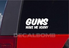 Guns Make Me Horny Decal Sticker Turbo Truck Hunt Lure rzr M4 Ar 15