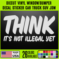 Think Is Not Illegal Yet Sticker Vinyl Decal – JDM Funny Car Window Truck {J164