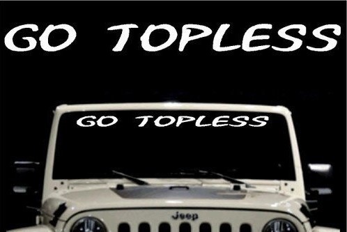 1x GO TOPLESS “solid” vinyl windshield decal sticker rock convertable mud turbo