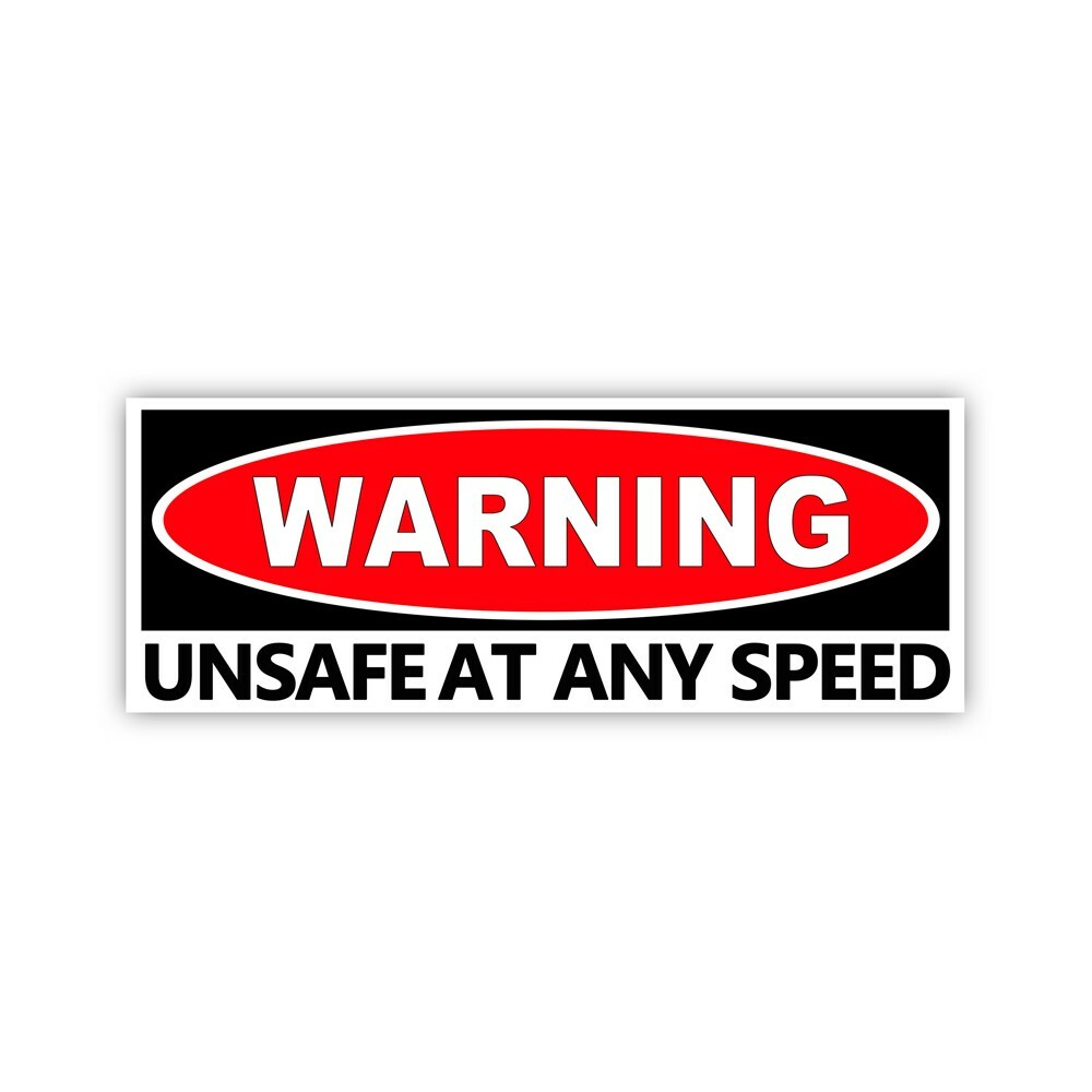 UNSAFE at Any SPEED RECTANGLE Warning Funny Sticker Mechanic Decal Car Truck 8×3
