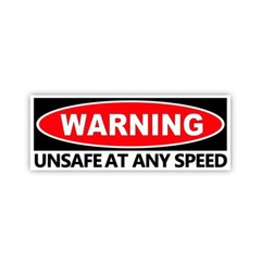 UNSAFE at Any SPEED RECTANGLE Warning Funny Sticker Mechanic Decal Car Truck 8×3