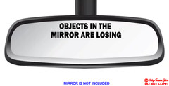 OBJECTS IN THE MIRROR ARE LOSING Vinyl Decal Sticker Car Truck Rear-View Mirror