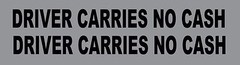 DRIVER CARRIES NO CASH DECAL DIE CUT CHOOSE COLOR (PAIR OF 2) 1″ x 12″ p361