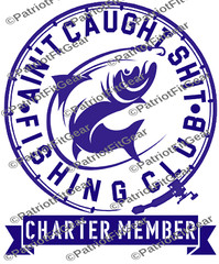 Fishing,Ain’t Caught Sh*t Fishing Club,Angler,River Life,Fish,Custom Vinyl Decal